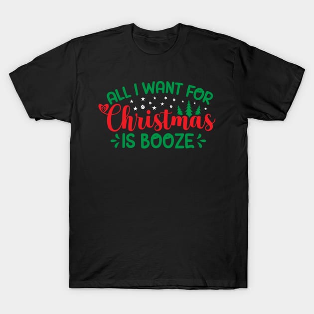 All I Want For Christmas Is Booze T-Shirt by OFM